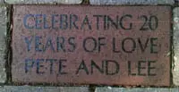 Example of a commemorative brick., Featured here is a brick commemorating 20 years of love for Pete and Lee!